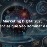 Marketing Digital 2025: As Tendências que Vão Dominar o Mercado