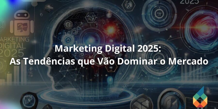 Marketing Digital 2025: As Tendências que Vão Dominar o Mercado